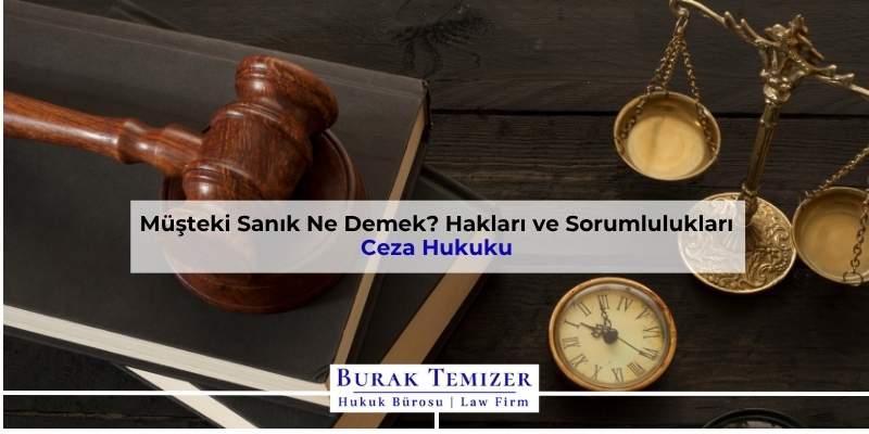 Müşteki Sanık Ne Demek? Hakları ve Sorumlulukları | 2025
