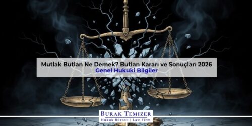 Mutlak Butlan Ne Demek? Butlan Kararı ve Sonuçları 2026
