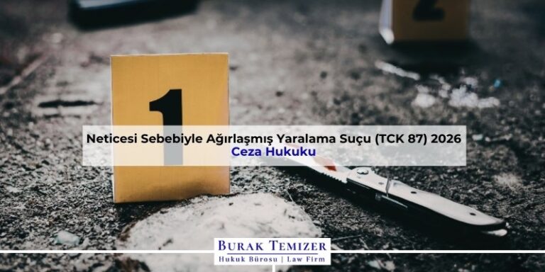 Neticesi Sebebiyle Ağırlaşmış Yaralama Suçu (TCK 87) 2026