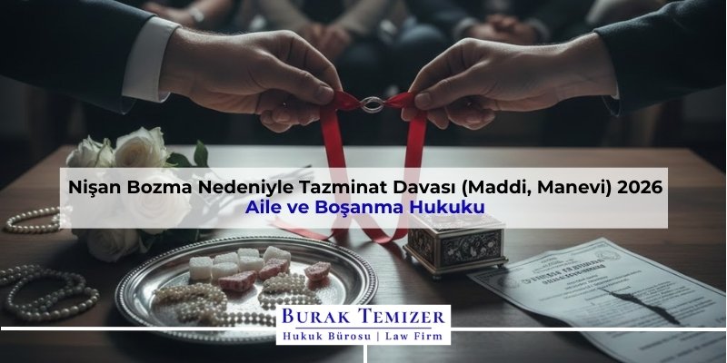 Nişan Bozma Nedeniyle Tazminat Davası (Maddi, Manevi) 2026
