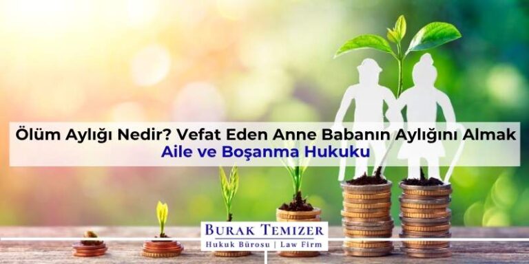Ölüm Aylığı Nedir? Vefat Eden Anne Babanın Aylığını Almak