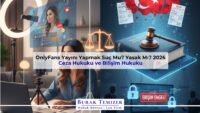 OnlyFans Yayını Yapmak Suç Mu? Yasak Mı? 2026