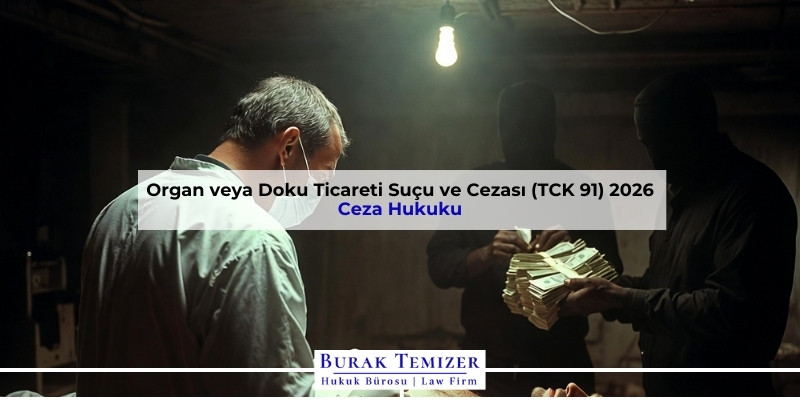 Organ veya Doku Ticareti Suçu ve Cezası (TCK 91) 2026
