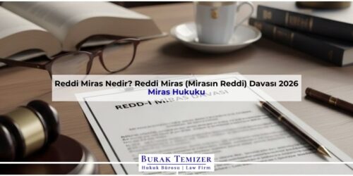 Reddi Miras Nedir? Reddi Miras (Mirasın Reddi) Davası 2026