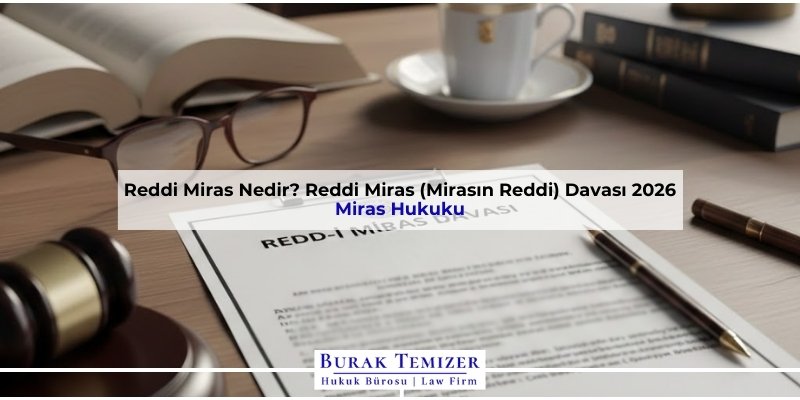 Reddi Miras Nedir? Reddi Miras (Mirasın Reddi) Davası 2026