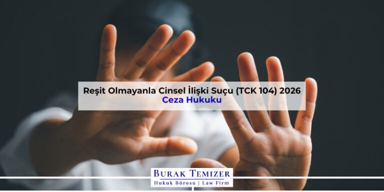 Reşit Olmayanla Cinsel İlişki Suçu (TCK 104) 2026