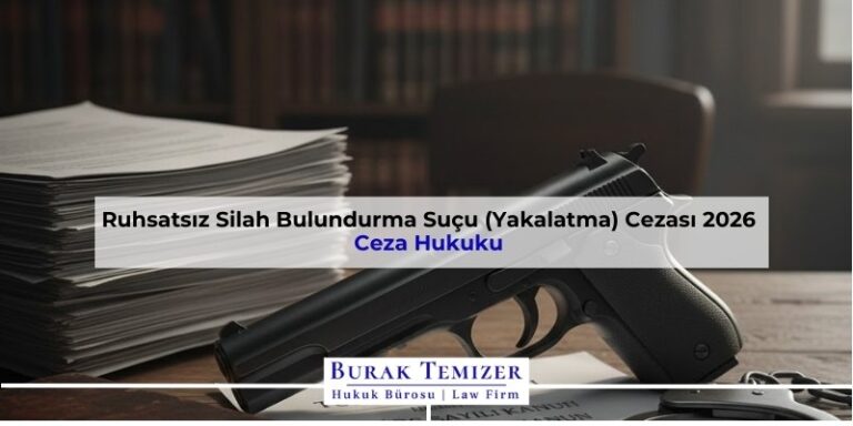 Ruhsatsız Silah Bulundurma Suçu (Yakalatma) Cezası 2026
