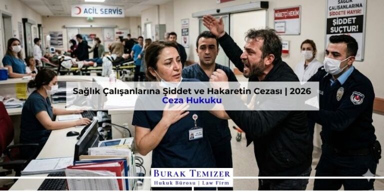 Sağlık Çalışanlarına Şiddet ve Hakaretin Cezası | 2026