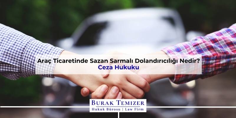 Araç Ticaretinde Sazan Sarmalı Dolandırıcılığı Nedir? | 2025