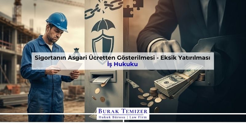 Sigortanın Asgari Ücretten Gösterilmesi - Eksik Yatırılması
