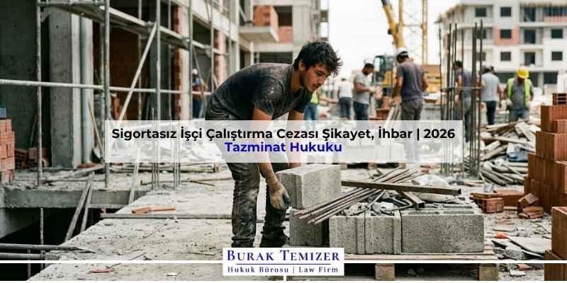 Sigortasız İşçi Çalıştırma Cezası Şikayet, İhbar | 2026