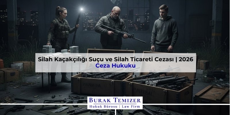 Silah Kaçakçılığı Suçu ve Silah Ticareti Cezası | 2026