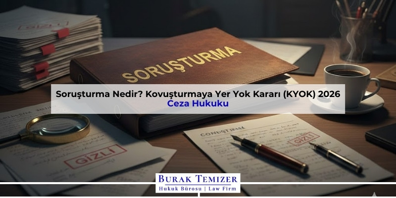 Soruşturma Nedir? Kovuşturmaya Yer Yok Kararı (KYOK) 2026