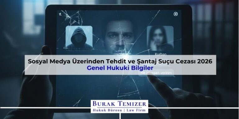 Sosyal Medya Üzerinden Tehdit ve Şantaj Suçu Cezası 2026