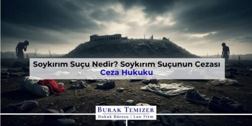 Soykırım Suçu Nedir? Soykırım Suçunun Cezası (TCK 76)