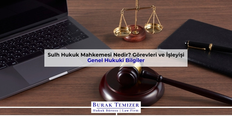 Sulh Hukuk Mahkemesi Nedir? Görevleri ve İşleyişi