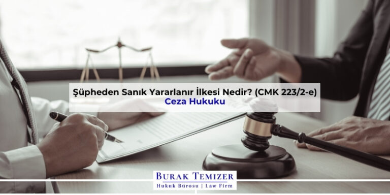 Şüpheden Sanık Yararlanır İlkesi Nedir? (CMK 223/2-e)