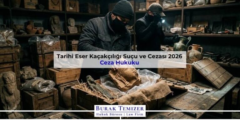 Tarihi Eser Kaçakçılığı Suçu ve Cezası 2026