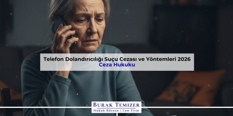 Telefon Dolandırıcılığı Suçu Cezası ve Yöntemleri 2026