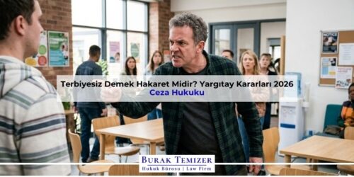 Terbiyesiz Demek Hakaret Midir? Yargıtay Kararları 2026