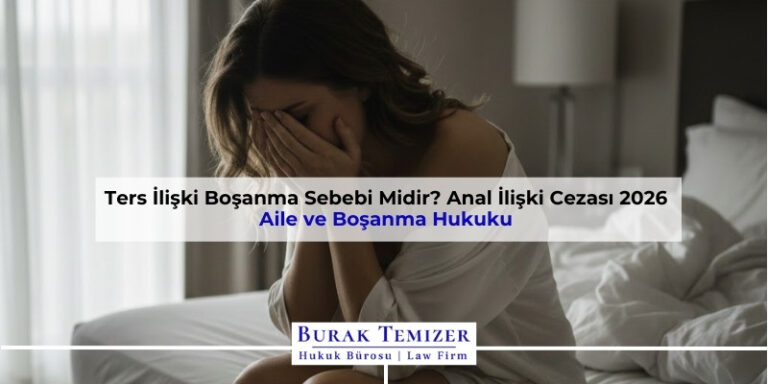 Ters İlişki Boşanma Sebebi Midir? Anal İlişki Cezası 2026
