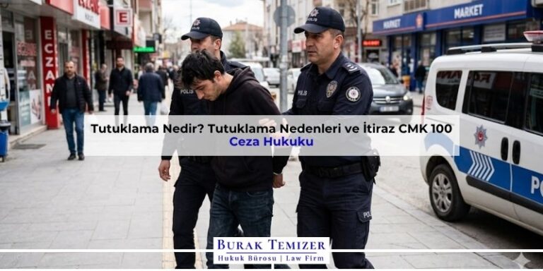 Tutuklama Nedir? Tutuklama Nedenleri ve İtiraz CMK 100