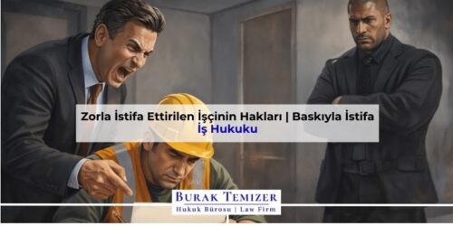 Zorla İstifa Ettirilen İşçinin Hakları | Baskıyla İstifa 2026